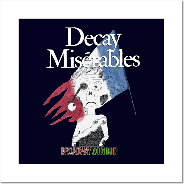 Broadway Zombie Decay Miserables Wall Art by jrbactor